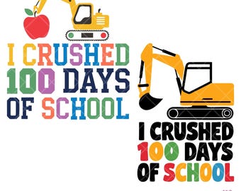 May include: Two colorful designs for the "I Crushed 100 Days of School" celebration. One features a yellow excavator holding a red apple. The other design has a yellow excavator. The text is in various colors.