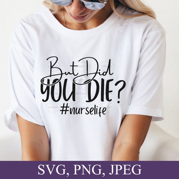 But Did You Die Nurse Svg, Nurselife Svg, Nurse Svg, But Did You Die Svg, But Did You Die Png, Funny Nurse Shirt Svg, Gift For Nurse