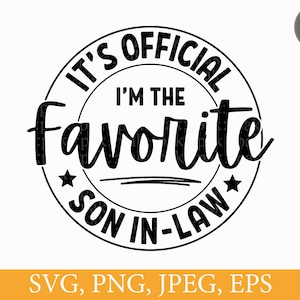 It&#39;s Official I&#39;m The Favorite Son In Law, SVG PNG Files, Funny Family Gift, Digital Download
