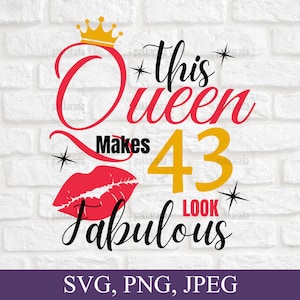 This Queen Makes 43 Look Fabulous Svg, 43th birthday svg, 43 years old svg, 43 and fabulous, Birthday Gift Ideas For Women 43th, For Cricut