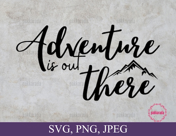 Adventure is Out There SVG, PNG, Cut File, Instant Download for