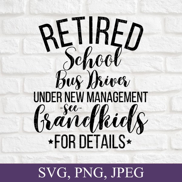 Retired School Bus Driver under new management see grandkids for details, Retirement Svg, Gifts For Retirement, Cricut Svg, Digital Files