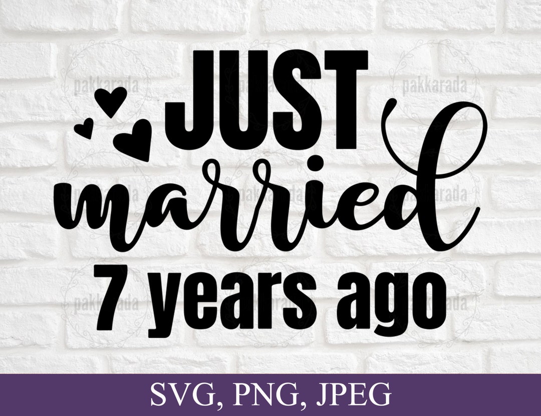 Just Married 7 Years Ago Svg, Anniversary Svg, Marriage Svg, Couples