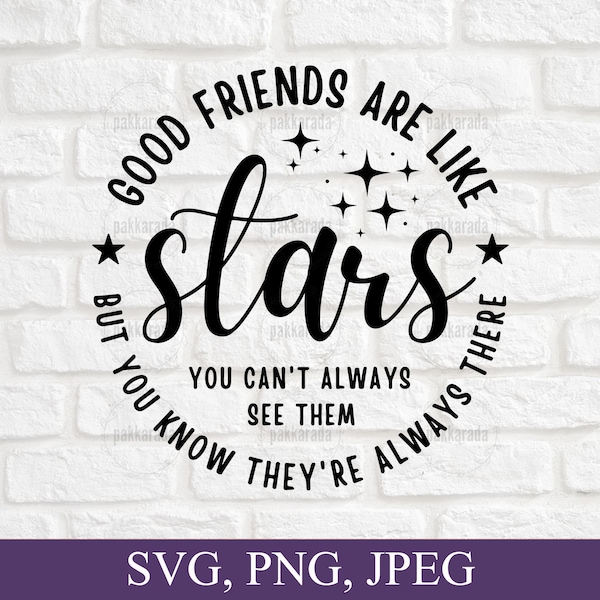 Friend Svg, Good Friends are like stars you can't always see them but you know they're always there, Friendship Svg, Digital Download