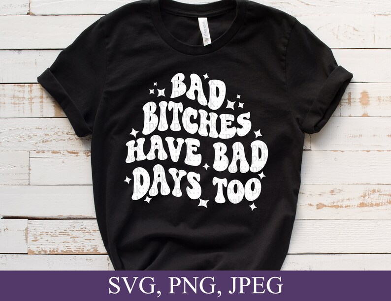Bad Bitches Have Bad Days Too, Retro-Style Wavy Font, Svg, Png, Digital Download image 2