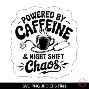 May include: Black and white graphic design featuring the text "Powered by Caffeine & Night Shift Chaos." A coffee cup and stethoscope are in the center. The design is on a white, irregular-shaped background. SVG, PNG, JPG, and EPS files are available.