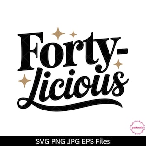 May include: A black and gold graphic design featuring the words "Forty-licious" in a bold font. Gold starbursts are positioned around the text, and a decorative flourish is at the bottom. The design is set against a white background.