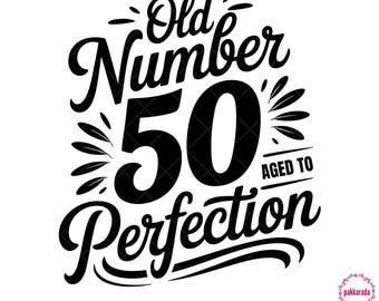 Old No 50 Aged To Perfection Svg, 50th Birthday Svg, Old Number 50 Svg, 50 Year Old Birthday Svg, Fifty Years Birthday Gift, Svg For Cricut