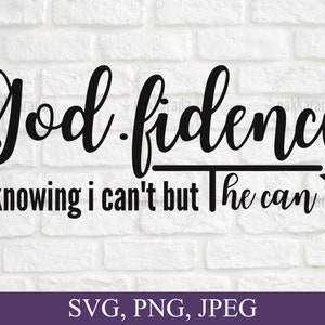 Godfidence Svg, God Fidence Svg Png, Godfidence Knowing I can&#39;t But He Can, Christian Svg, Religious Svg, Motivational Svg, Svg For Cricut