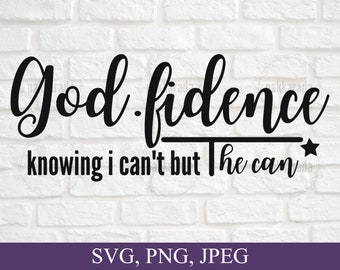 Godfidence Svg, God Fidence Svg Png, Godfidence Knowing I can't But He Can, Christian Svg, Religious Svg, Motivational Svg, Svg For Cricut