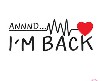 Annnd... I'm Back, SVG PNG Files, Survivor, Heart Attack Awareness, Patient Gift, Digital Download