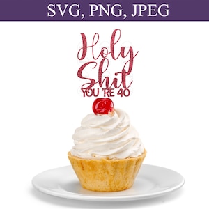 Holy Shit You're 40 Svg, Funny Birthday Cake Topper Svg, 40th Birthday Cards Svg, 40th Birthday Decor Svg, 40 Jaar Svg, Cutting File