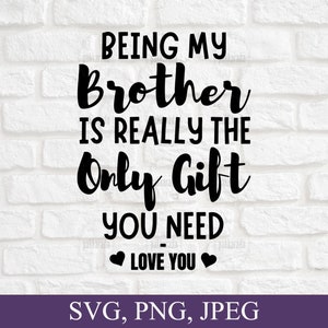 Ser meu irmão é realmente o único presente que você precisa Svg, Brother Svg Png, Presente engraçado para irmão, Arquivos Svg para Cricut, Downloads digitais