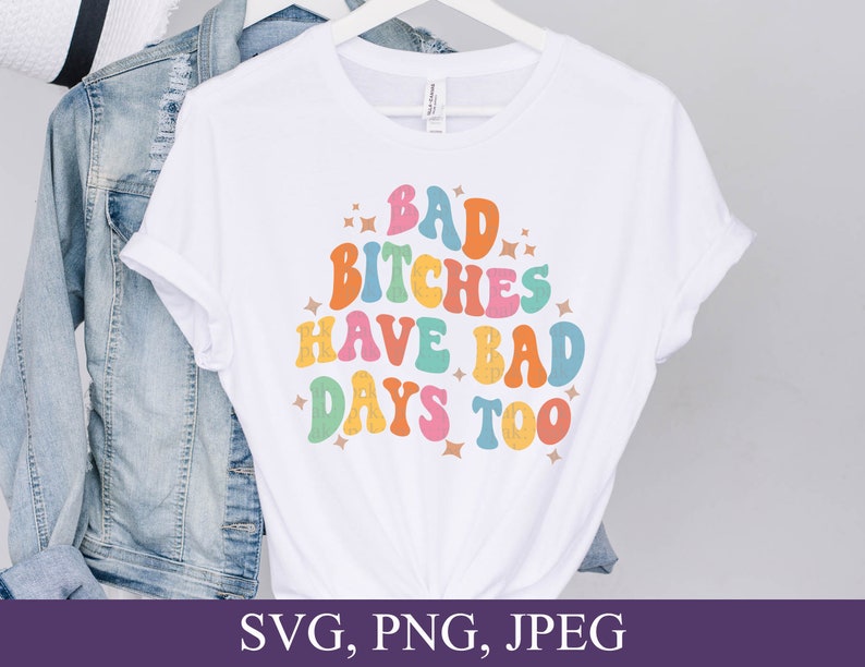 Bad Bitches Have Bad Days Too, Retro-Style Wavy Font, Svg, Png, Digital Download image 3