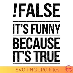 False It’s Funny Because It’s True SVG – Programmer Humor, Funny Coding SVG, Developer Joke, Programmer Gift, Digital Download