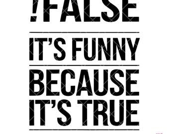 False It’s Funny Because It’s True SVG – Programmer Humor, Funny Coding SVG, Developer Joke, Programmer Gift, Digital Download