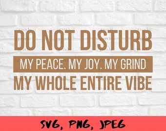 Nicht stören meinen Frieden, meine Freude, mein Grind Svg, Motivation Svg, schwarze Frauen sind dope svg, positive Svg, Svg Dateien für Cricut