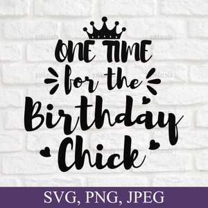 Einmal für den Geburtstag Küken Svg, lustige Geburtstag Svg, Geburtstag Königin Svg, Geburtstag Geschenkideen für Frauen, Svg, Png, geschnitten E-Datei für Cricut