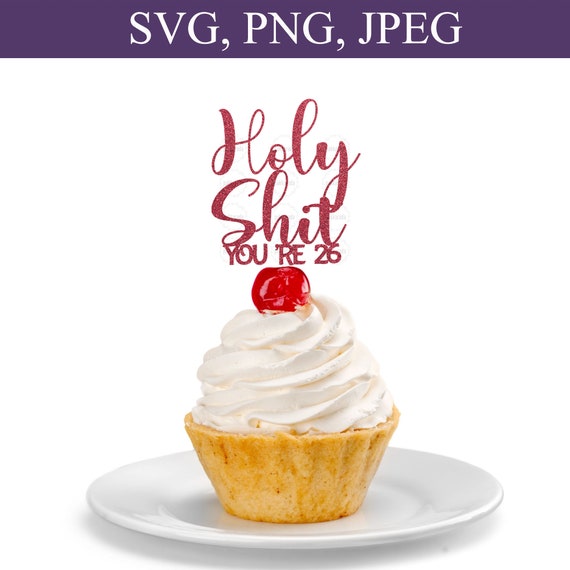 Holy Shit You're 26 Svg Funny Birthday Cake Topper Svg - Etsy Denmark Holy Shit You're 26 Svg Funny Birthday Cake Topper Svg - Etsy Denmark