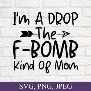 Eu sou um tipo de mãe DropThe F-Bomb, Dia das Mães Svg, Mom Life Svg, Mom Quote Svg, Mama Saying, Funny Mom Gift, Mom Svg, Cut File For Cricut