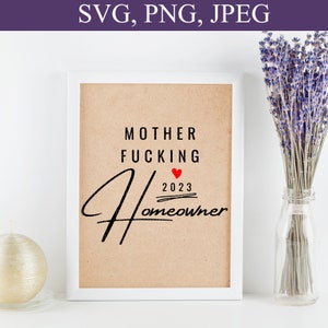 Mother Fucking Homeowner EST. 2023 Svg, Primera casa, Regalo de inauguración, Regalo de casa nueva, Decoración del hogar, Archivos SVG para Cricut
