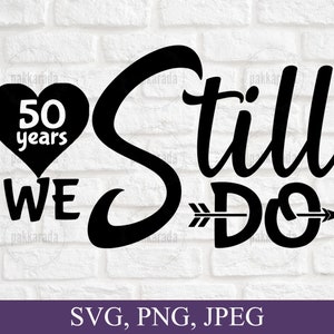 Todavía hacemos 50 años svg, aniversario svg, parejas svg, tarjeta de aniversario svg, 50 aniversario svg, aniversario de boda svg, cricut cut archivo