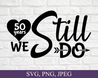Vi gör fortfarande 50 år Svg, årsdag Svg, par Svg, årsdagskort Svg, 50-årsjubileum Svg, bröllopsdag Svg, Cricut Cut File