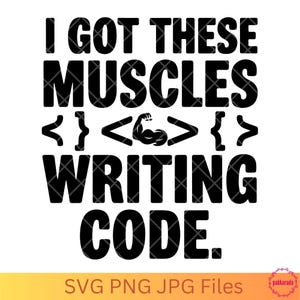 I Got These Muscles Writing Code – Funny Programmer T-Shirt Design, Coding Humor, Software Developer Gift, Digital Download
