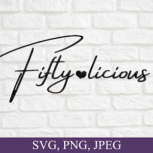 Fifty-licious, 50th birthday, Fifty Birthday Gifts, Archivos Svg para Cricut, Descarga digital