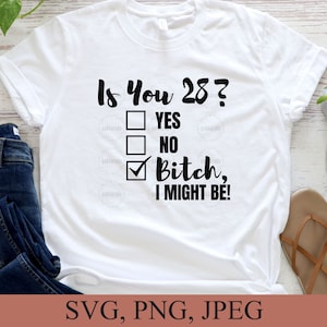 Funny 28th Birthday Svg, Is You 28? Bitch I Might Be Svg, Sassy 28th Birthday Svg, Birthday Svg, Birthday Gift, Twenty Eight Svg, For Cricut