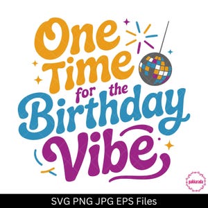 One Time for the Birthday Vibe SVG – Fun Party Quote for Birthday Shirts & Decor, Colorful Disco Theme – Cricut and Silhouette Compatible