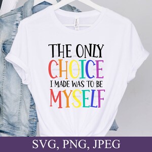 De enige keuze die ik maakte was om mezelf te zijn Svg, Transgender, LGBTQ Svg, Pride Svg, Proud Svg, Svg Files for Cricut, Digital Download