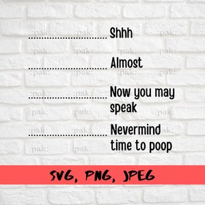 Funny with Lines Svg, Shh Almost Now You May Speak Nevermind Time To Poop Svg, Funny Gift, Gift For Her, Gift For Him
