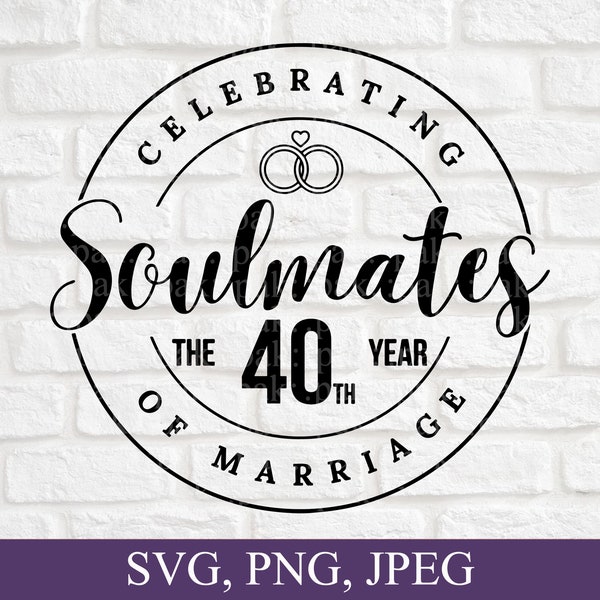 Celebrating Soulmates The 40th Year Of Marriage, Just Married 40 Years Ago, 40th Wedding Anniversary, Png, Svg File, Digital Download
