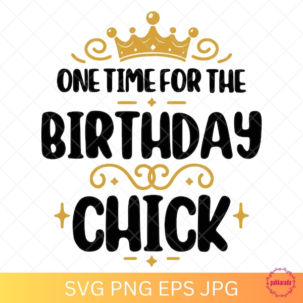 One Time For The Birthday Chick Svg, Funny Birthday Svg, Birthday Queen Svg, Birthday Gift For Women, Svg, Png, Cut File For Cricut