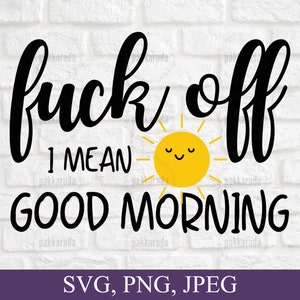 Funny Adult Quote Svg, Fuck Off Me refiero a Good Morning Svg, Funny Sayings Svg, Adult Human Digital File For Cricut