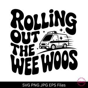 May include: Black and white graphic design featuring an ambulance with the text "Rolling Out The Wee Woos". The design includes stars and a curved line beneath the ambulance.