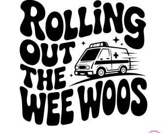 Rolling Out The Wee Woos SVG | Funny EMS SVG, Paramedic Shirt Design, Ambulance Humor File