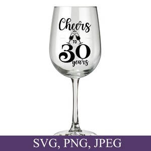 May include: A clear wine glass with a long stem, featuring the text "Cheers to 30 years" in black script. Two champagne flutes are depicted clinking together above the number 30. The bottom of the image displays "SVG, PNG, JPEG" in white text on a purple background.