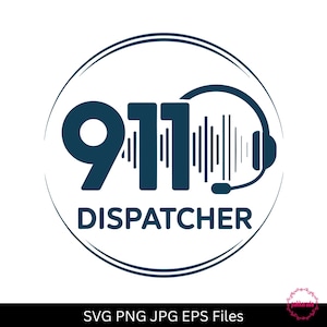 May include: A navy blue graphic featuring the number "911" with a sound wave design and a headset, encircled by a double line. The word "DISPATCHER" is below the numbers. The bottom of the image includes "SVG PNG JPG EPS Files".