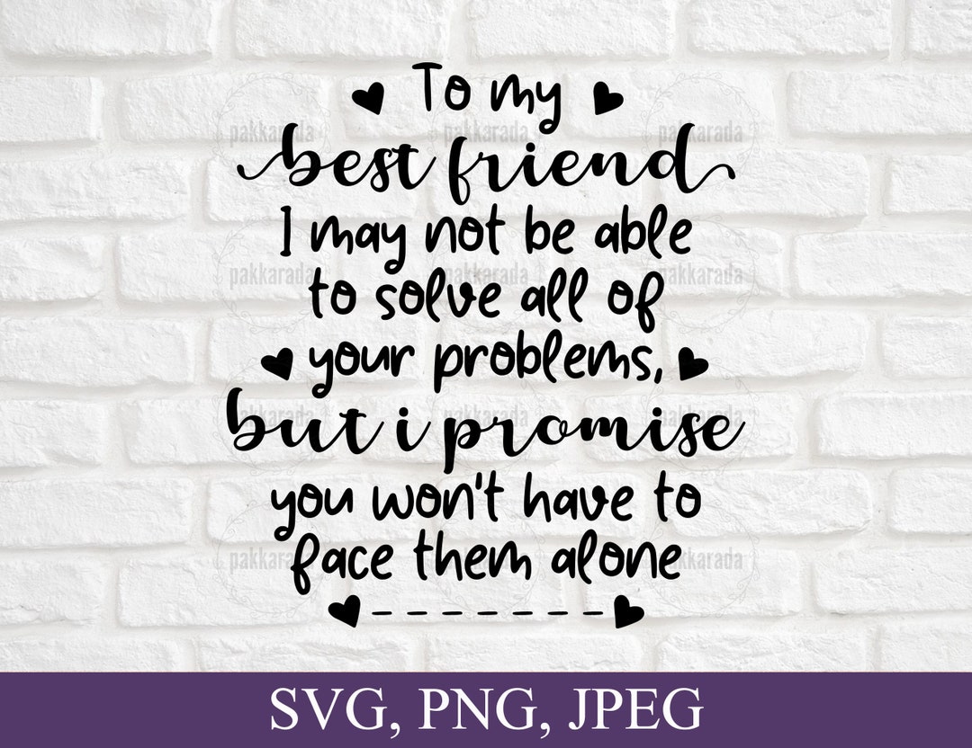Best Friend Svg, to My Best Friend I May Not Be Able to Solve All of Your  Problems Svg, Friends Svg, Svg for Shirt, Best Friend Gifts - Etsy, image size:1080x832
