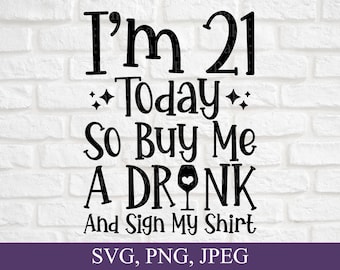 I'm 21 Today Buy Me A Drink And Sign My Shirt I'm 21 Today Buy Me A Drink And Sign My Shirt