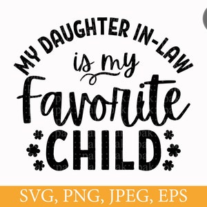My Daughter In Law Is My Favorite Child, Funny Family Gift, SVG PNG Files, Digital Download