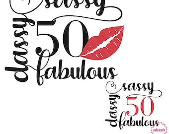 50e verjaardag Svg, Sassy Classy Fabulous Svg, 50 and Fabulous Svg, 50-jarige verjaardag Svg, vijftig verjaardag Svg, verjaardag lippen Svg Cricut