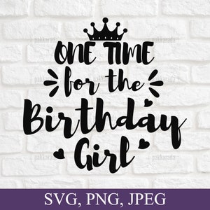 Een keer voor de verjaardag meisje Svg, grappige verjaardag svg, verjaardag koningin svg, verjaardag cadeau ideeën voor meisje, svg, png, cut bestand voor cricut
