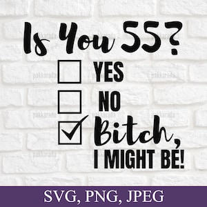 Grappige 55e verjaardag Svg, ben je 55? Bitch I Might Be Svg, Sassy 55th Birthday Svg, Verjaardag Svg, Cadeau voor 55e verjaardag, Svg Voor Cricut