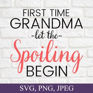 First time Grandma let the spoiling begin, promoted To Grandma, Future Grandma Mug Svg, Pregnancy Reveal, New Grandma Gift, Svg, Png, File