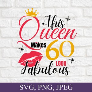 This Queen Makes 60 Look Fabulous Svg, 60th Birthday Svg, 60 Years Old svg, 60 And Fabulous, Birthday Gift Ideas For Women 60th, Svg Cricut