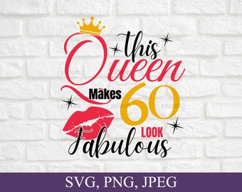 Deze koningin maakt 60 look Fabulous Svg, 60e verjaardag Svg, 60 jaar oude svg, 60 en Fabulous, verjaardag cadeau-ideeën voor vrouwen 60e, Svg Cricut