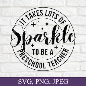 It Takes Lots Of Sparkle To Be A Preschool Teacher, Preschool Svg, Preschool Teacher Gift, Svg File For Cricut, Digital Download